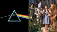 Capa do The Dark Side of The Moon e cena de O Mágico de Oz (Fotos: Divulgação)