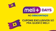 Além de aproveitar os benefícios da assinatura, o Meli+ Days se junta ao Descontaço do Mercado Livre com cupons de desconto exclusivos - Créditos: Reprodução/Mercado Livre