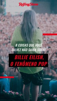 8 coisas que você talvez não saiba sobre Billie Eilish, o fenômeno pop