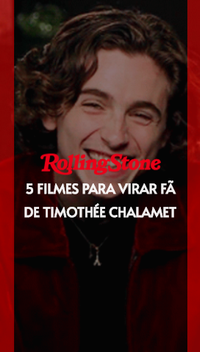 5 filmes para virar fã de Timothée Chalamet