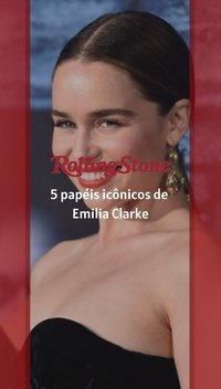 5 papéis icônicos de Emilia Clarke