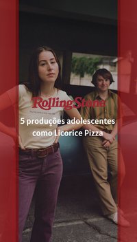 5 produções adolescentes como Licorice Pizza