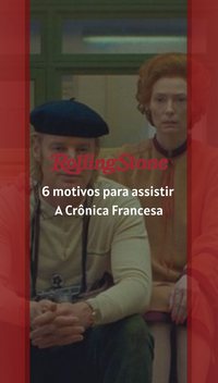 6 motivos para assistir A Crônica Francesa