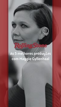 As 5 melhores produções com Maggie Gyllenhaal