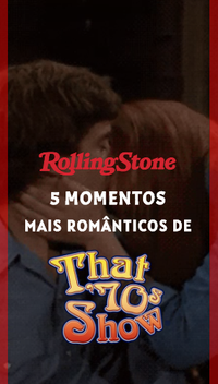 5 momentos mais românticos de That 70’s Show