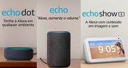 Os dispositivos Echo vão facilitar o seu dia a dia - Reprodução/Amazon