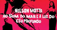 Ao Som do Mar e à Luz do Céu Profundo - Nelson Motta