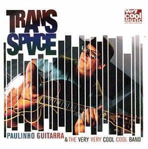 Album: Trans-Space, Paulinho Guitarra & The Very Very Cool Cool Band