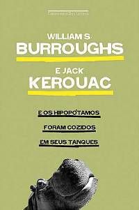 E os Hipopótamos Foram Cozidos em seus Tanques, Jack Kerouac e William S. Burroughs