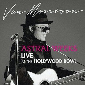 Van Morrison - Astral Weeks Live at the Hollywood Bowl