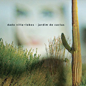 Dado Villa-Lobos - Jardim de Cactus