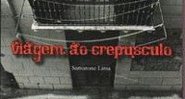 Viagem ao Crepúsculo, de Samarone Lima - DIVULGAÇÃO