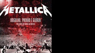 Orgulho, Paixão e Glória - Metallica - DIVULGAÇÃO