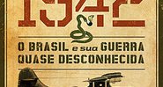 1942: O Brasil e sua Guerra Quase Desconhecida