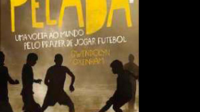 Pelada – Uma Volta ao Mundo pelo Prazer de Jogar Futebol