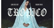 Lana del Rey  - Tropico - Reprodução