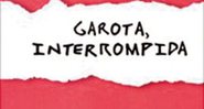 Garota, Interrompida