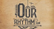 <i>Our Rhythm</i> - Reprodução