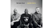 The Bad Plus - Never Stop II - Reprodução