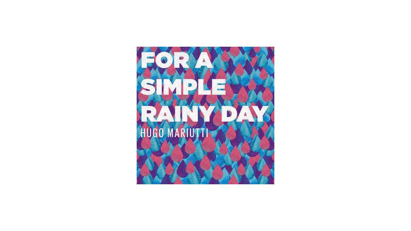 Hugo Mariutti - For a Simple Rainy Day - Reprodução