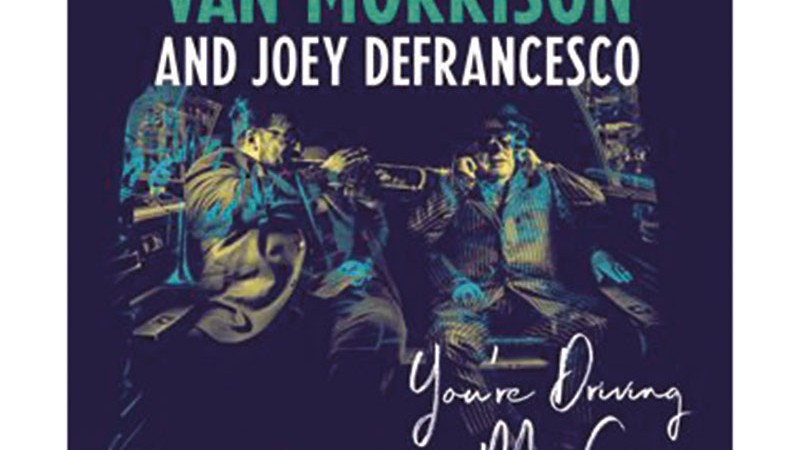 Van Morrison and Joey DeFrancesco - You’re Driving Me Crazy 
