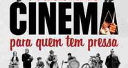 A História do Cinema Para Quem tem Pressa  - Divulgação