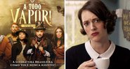 Pôster de A Todo Vapor!, primeira série steampunk do Brasil (Foto: Fabio Grum) e Phoebe Waller-Bridge em cena de Fleabag (Foto: Reprodução/Amazon Prime)