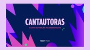 Confira detalhes sobre o mini documentário Cantautoras - Reprodução/Amazon