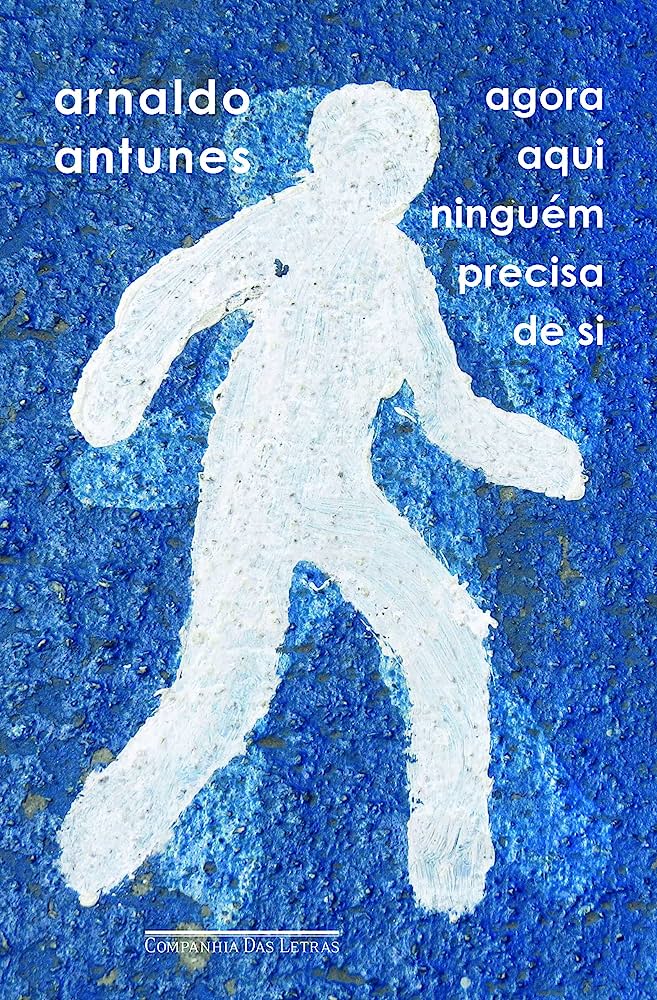 Agora aqui ninguém precisa de si, de Arnaldo Antunes (Reprodução)