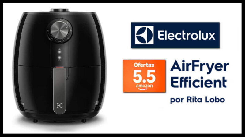 Ofertas 5.5 Amazon: Air Fryer Efficient da Electrolux com 46% de desconto