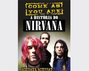 Come As You Are - A História do Nirvana chega ao Brasil 15 anos depois de ser lançado nos EUA