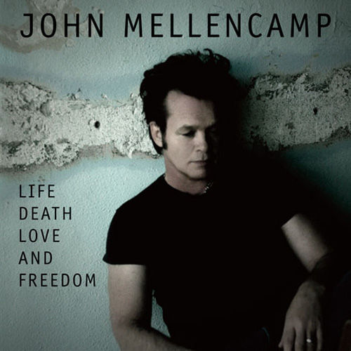 John Mellencamp - Life, Death, Love and Freedom