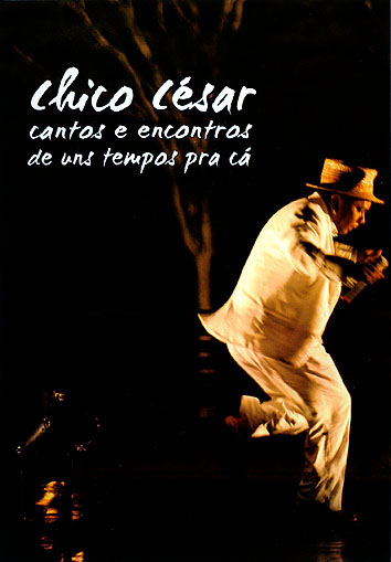 Chico César - Cantos e Encontros de uns Tempos pra Cá