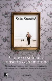 Como o Soldado Conserta o Gramofone , escrito Saa Staniic
