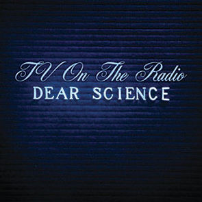 1 - TV On the Radio - Dear Science - Interscope