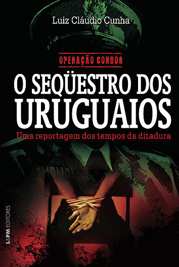 Operação Condor - O Seqüestro dos Uruguaios