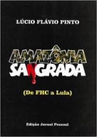 Amazônia Sangrada - de FHC a Lula - Lúcio Flávio Pinto
