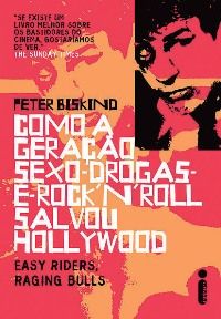 Como a Geração Sexo, Drogas e Rock'n'Roll Salvou Hollywood - Peter Biskind