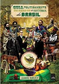 Guia Politicamente Incorreto da História do Brasil - Leandro Narloch