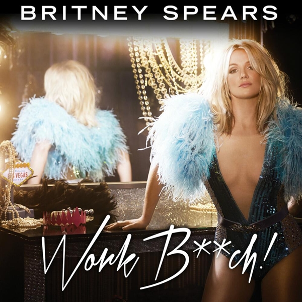 "Work Bitch" - Britney Spears
