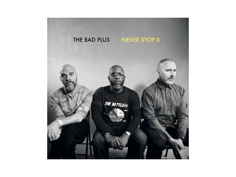The Bad Plus - Never Stop II