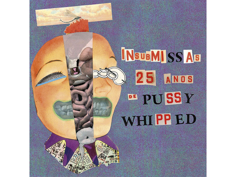 Insubmissas – 25 Anos de Pussy Whipped